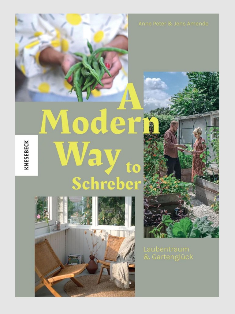 Cover des Buchs „A Modern Way to Schreber. Laubentraum & Gartenglück“, das Anne Peter und Jens Amende im Knesebeck Verlag herausgebraucht haben.